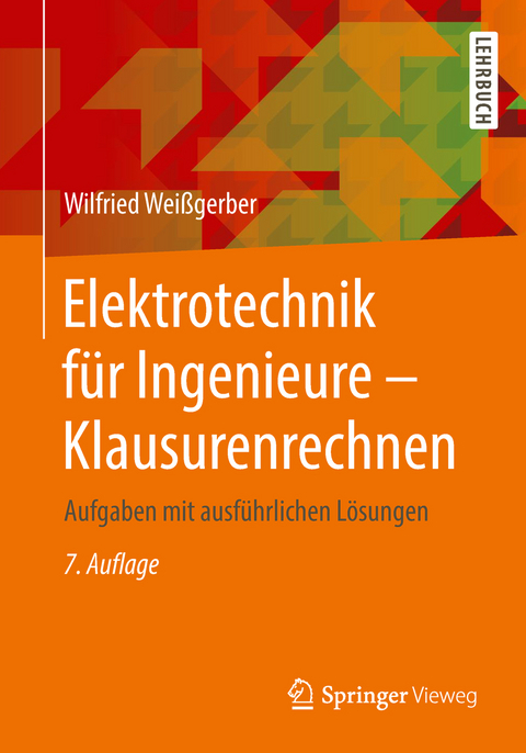 Elektrotechnik f&uuml;r Ingenieure - Klausurenrechnen - Wilfried Wei&szlig;gerber