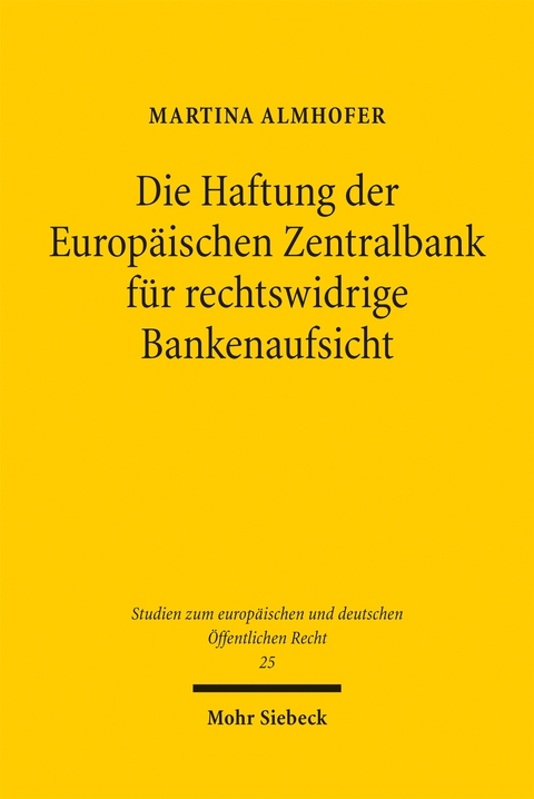 Die Haftung der Europ&auml;ischen Zentralbank f&uuml;r rechtswidrige Bankenaufsicht - Martina Almhofer