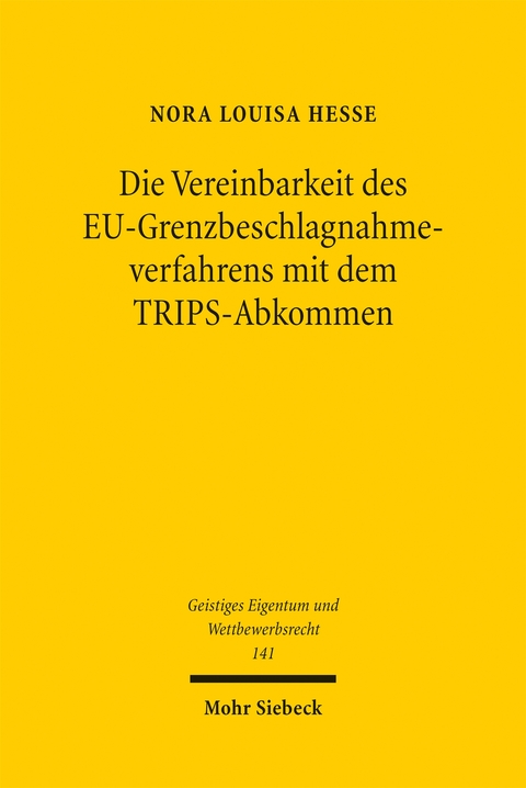 Die Vereinbarkeit des EU-Grenzbeschlagnahmeverfahrens mit dem TRIPS-Abkommen - Nora Louisa Hesse