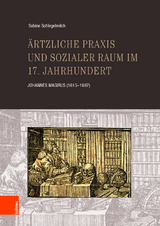 &Auml;rztliche Praxis und sozialer Raum im 17. Jahrhundert - Sabine Schlegelmilch