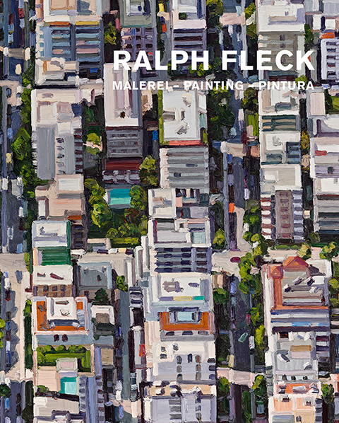 Ralph Fleck: Malerei &ndash; Painting &ndash; Pintura - Ralph Fleck