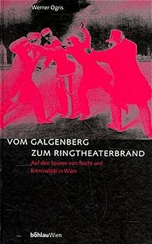 Vom Galgenberg zum Ringtheaterbrand - Werner Ogris