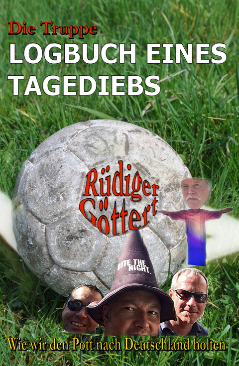 Die Truppe &ndash; Logbuch eines Tagediebs - R&uuml;diger G&ouml;ttert