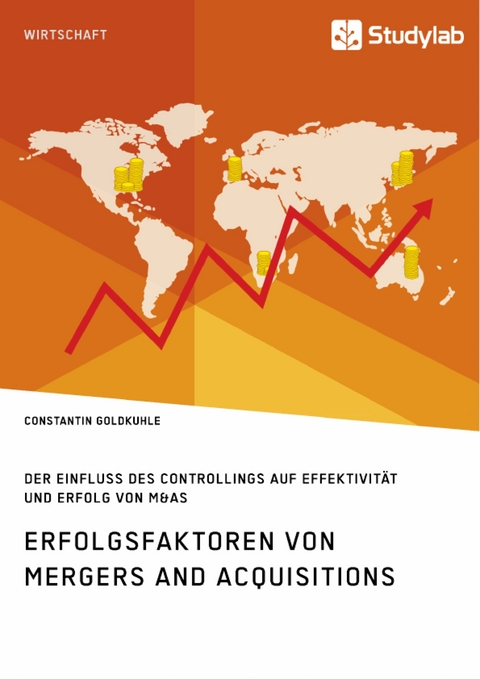 Erfolgsfaktoren von Mergers and Acquisitions. Der Einfluss des Controllings auf Effektivit&auml;t und Erfolg von M&As - Constantin Goldkuhle