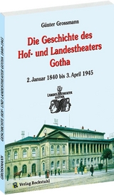 Die Geschichte des Landestheater Gotha 1840-1945 - Grossmann G&uuml;nter