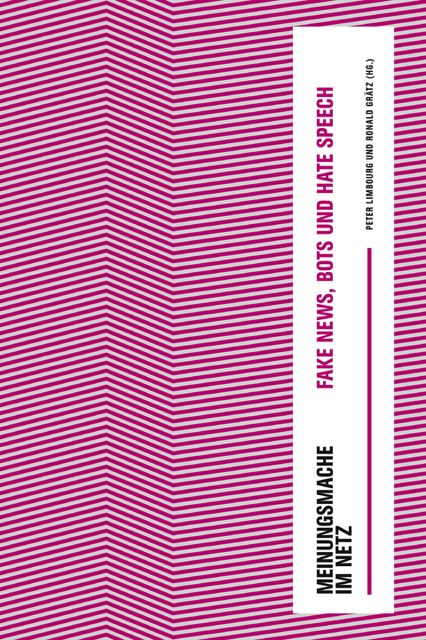 Meinungsmache im Netz: Fake News, Bots und Hate Speech - 
