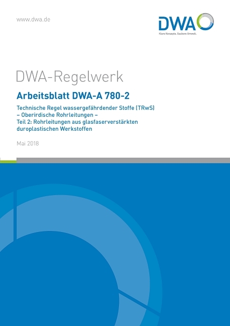 Arbeitsblatt DWA-A 780-2 Technische Regel wassergef&auml;hrdender Stoffe (TRwS) Oberirdische Rohrleitungen - Teil 2: Rohrleitungen aus glasfaserverst&auml;rkten duroplastischen Werkstoffen