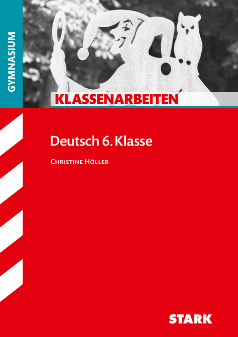 STARK Deutsch 6. Klasse - Klassenarbeiten Gymnasium - Christine H&ouml;ller