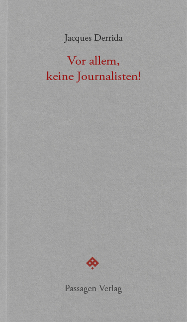Vor allem, keine Journalisten! - Jacques Derrida