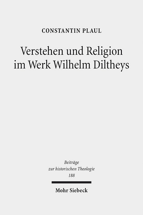 Verstehen und Religion im Werk Wilhelm Diltheys - Constantin Plaul