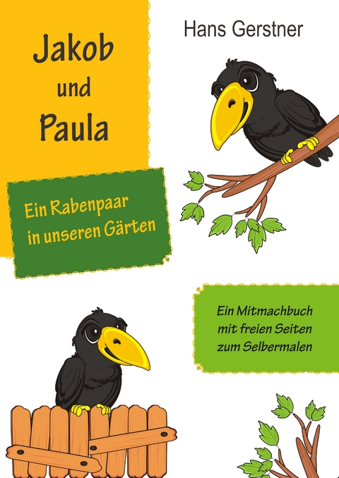 Jakob und Paula, ein Rabenpaar in unseren G&auml;rten - Hans Gerstner