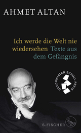 Ich werde die Welt nie wiedersehen - Ahmet Altan
