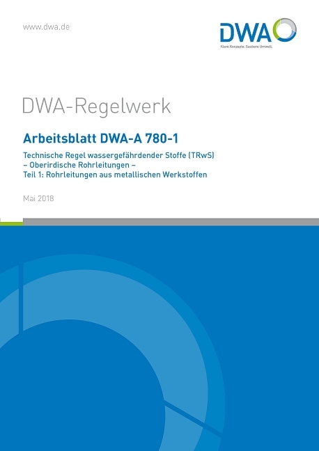 Arbeitsblatt DWA-A 780-1 Technische Regel wassergef&auml;hrdender Stoffe (TRwS) Oberirdische Rohrleitungen - Teil 1: Rohrleitungen aus metallischen Werkstoffen