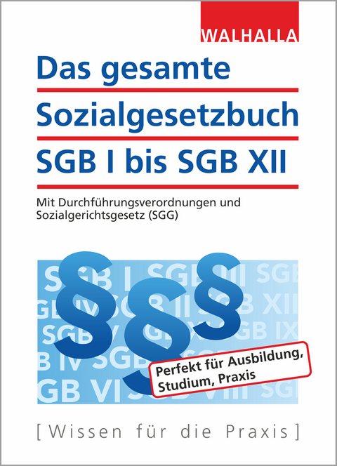 Das gesamte Sozialgesetzbuch SGB I bis SGB XII -  Walhalla Fachredaktion