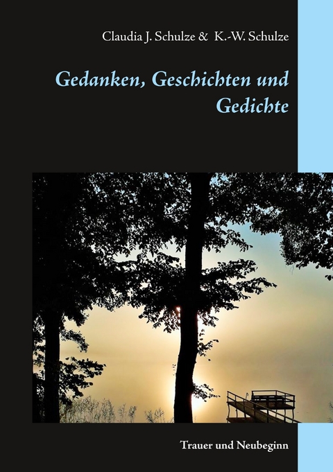 Gedanken, Geschichten und Gedichte - Claudia J. Schulze, Klaus-Wolfgang Schulze