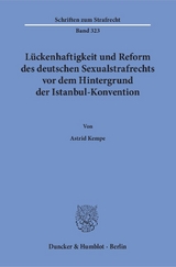 L&uuml;ckenhaftigkeit und Reform des deutschen Sexualstrafrechts vor dem Hintergrund der Istanbul-Konvention. - Astrid Kempe