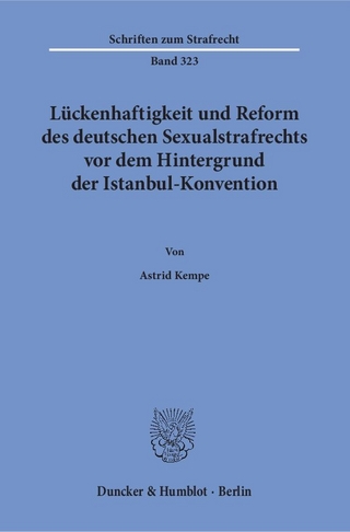 Lückenhaftigkeit und Reform des deutschen Sexualstrafrechts vor dem Hintergrund der Istanbul-Konvention.