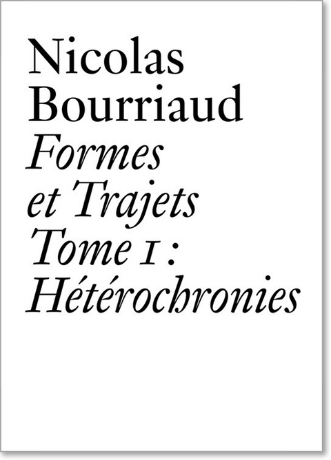 Nicolas Bourriaud: Formes et trajets &ndash; Tome 1 - Nicolas Bourriaud