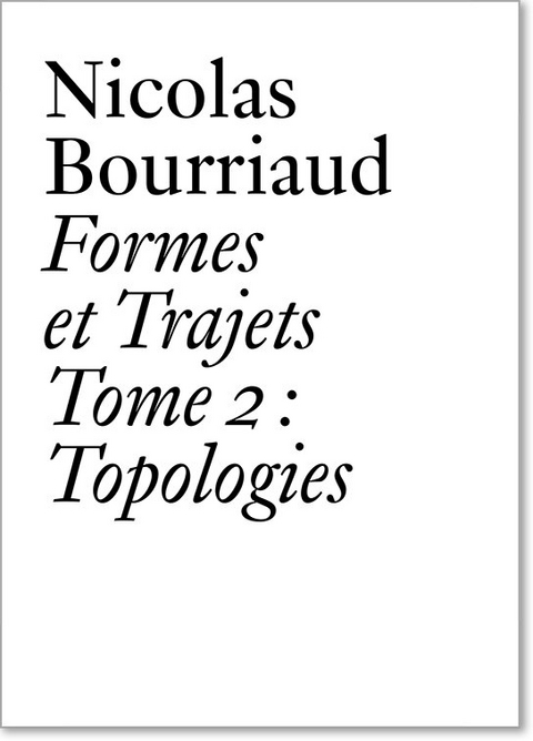 Nicolas Bourriaud: Formes et trajets &ndash; Tome 2 - Nicolas Bourriaud