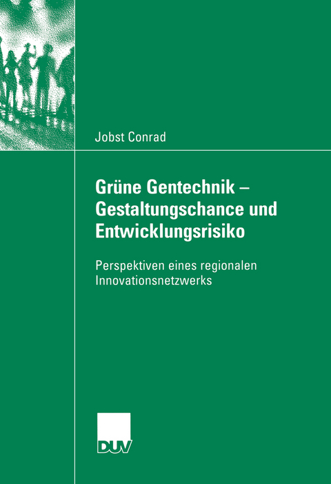 Gr&uuml;ne Gentechnik - Gestaltungschance  und Entwicklungsrisiko - Jobst Conrad