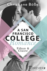 Ethan & Claire - A San Francisco College Romance (College-WG-Reihe 1) - Christiane B&ouml;&szlig;el
