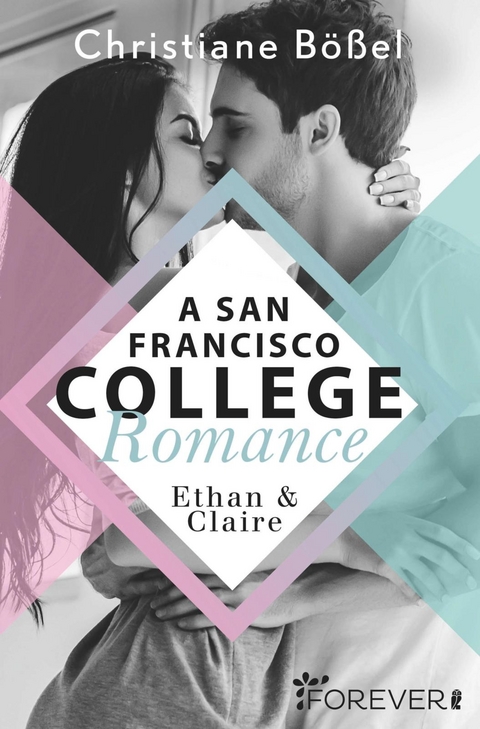 Ethan & Claire - A San Francisco College Romance (College-WG-Reihe 1) - Christiane B&ouml;&szlig;el