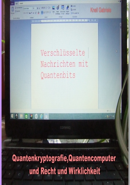 Quantenkryptografie, Quantencomputer und Recht und Wirklichkeit - Gabriele Knell