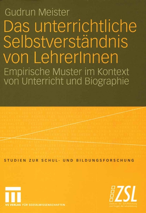 Das unterrichtliche Selbstverst&auml;ndnis von LehrerInnen - Gudrun Meister