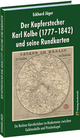 Der Kupferstecher Karl Kolbe (1777&ndash;1842) und seine Rundkarten - Eckhard J&auml;ger