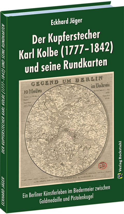 Der Kupferstecher Karl Kolbe (1777&ndash;1842) und seine Rundkarten - Eckhard J&auml;ger