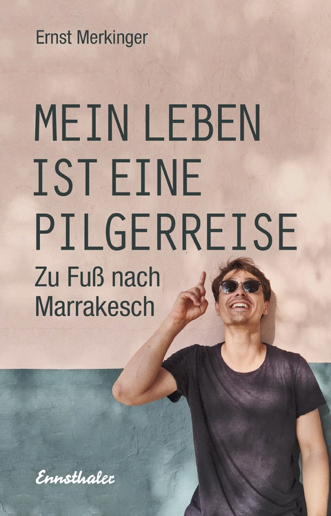 Mein Leben ist eine Pilgerreise - Ernst Merkinger