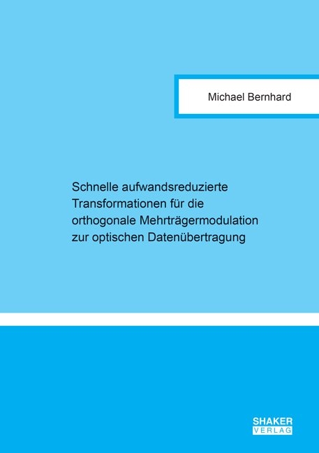 Schnelle aufwandsreduzierte Transformationen f&uuml;r die orthogonale Mehrtr&auml;germodulation zur optischen Daten&uuml;bertragung - Michael Bernhard