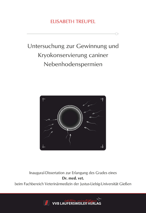 Untersuchung zur Gewinnung und Kryokonservierung caniner Nebenhodenspermien - Elisabeth Treupel