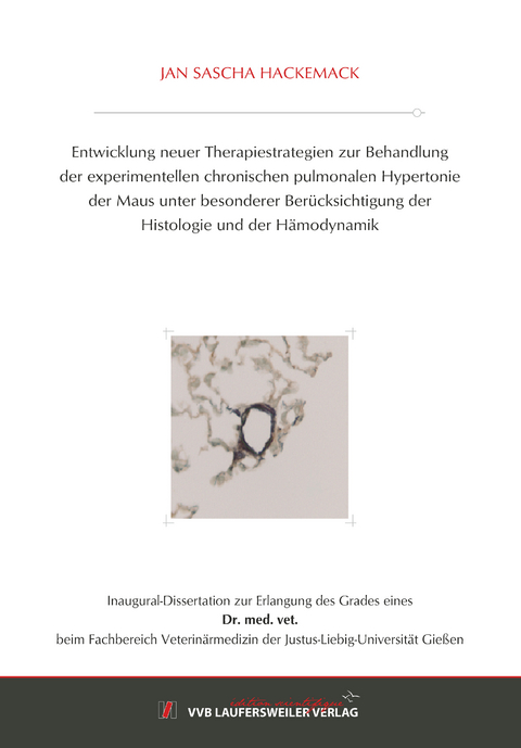 Entwicklung neuer Therapiestrategien zur Behandlung der experimentellen chronischen pulmonalen Hypertonie der Maus unter besonderer Ber&uuml;cksichtigung der Histologie und der H&auml;modynamik - Jan Sascha Hackemack