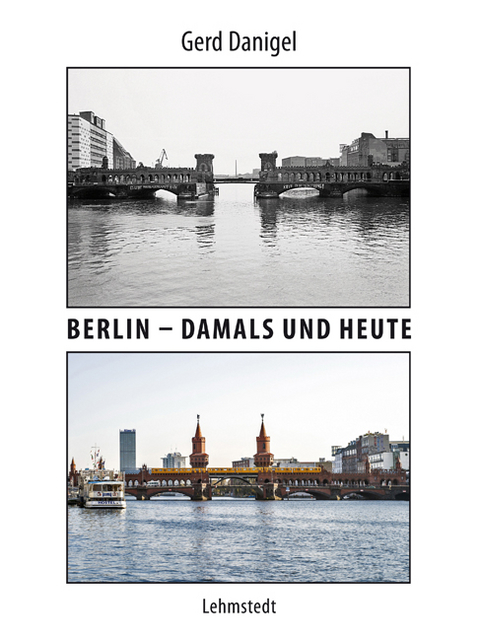Berlin &ndash; damals und heute - Gerd Danigel
