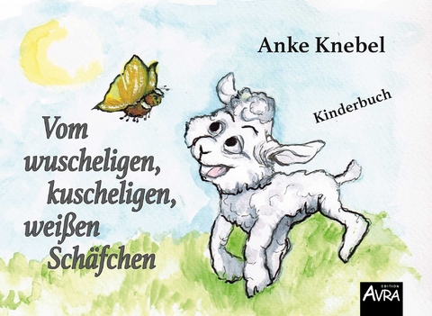 Vom wuscheligen, kuscheligen, wei&szlig;en Sch&auml;fchen - Anke Knebel