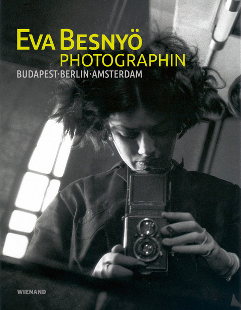 Eva Besny&ouml; &ndash; Photographin. Budapest, Berlin, Amsterdam - Elisabeth Moortgat