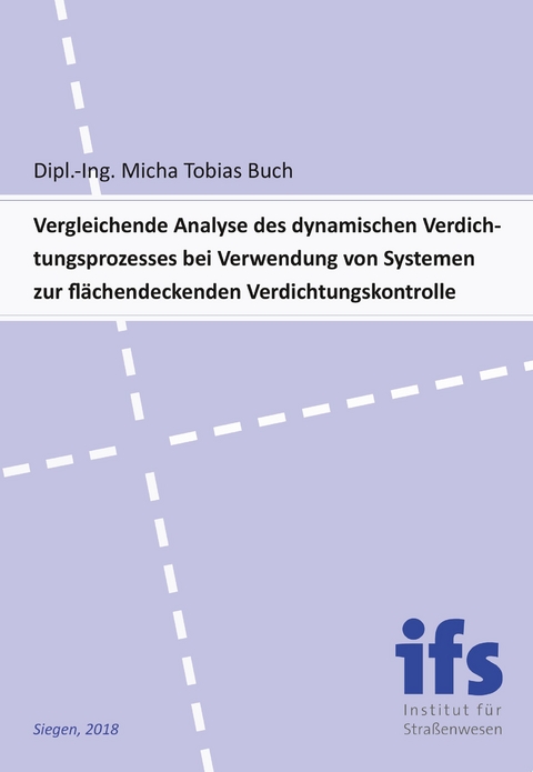 Vergleichende Analyse des dynamischen Verdichtungsprozesses bei Verwendung von Systemen zur flächendeckenden Verdichtungskontrolle - Micha Tobias Buch