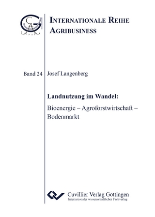 Landnutzung im Wandel: Bioenergie – Agroforstwirtschaft – Bodenmarkt