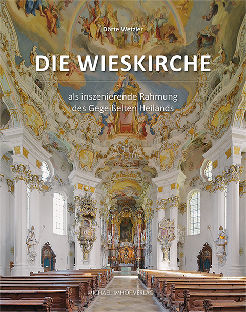 Die Wieskirche als inszenierende Rahmung des Gegeißelten Heilands - Dörte Wetzler