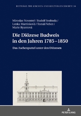 Die Di&ouml;zese Budweis in den Jahren 1785&ndash;1850 - Miroslav Novotn&yacute;, Rudolf Svoboda, Lenka Martinkov&aacute;, Marie Ryantov&aacute;, Tom&aacute;s Veber
