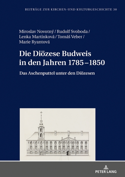 Die Di&ouml;zese Budweis in den Jahren 1785&ndash;1850 - Miroslav Novotn&yacute;, Rudolf Svoboda, Lenka Martinkov&aacute;, Marie Ryantov&aacute;, Tom&aacute;s Veber
