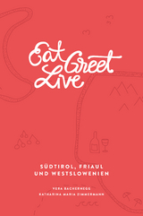 Eat Greet Live: S&uuml;dtirol, Friaul und Westslowenien - Vera Bachernegg, Katharina Maria Zimmermann