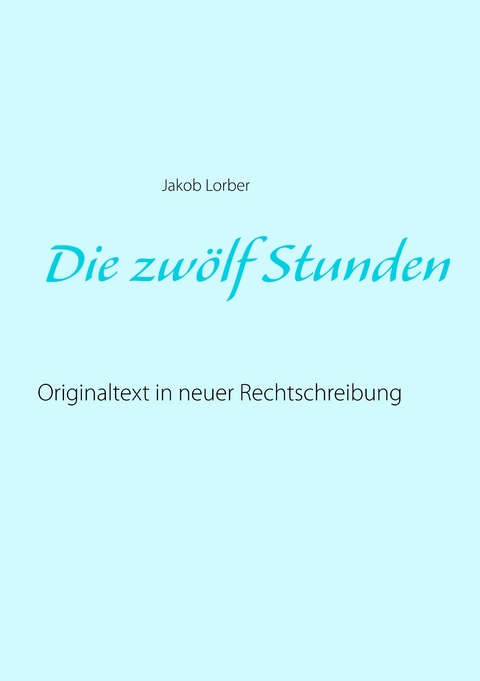 Die zw&ouml;lf Stunden - Jakob Lorber