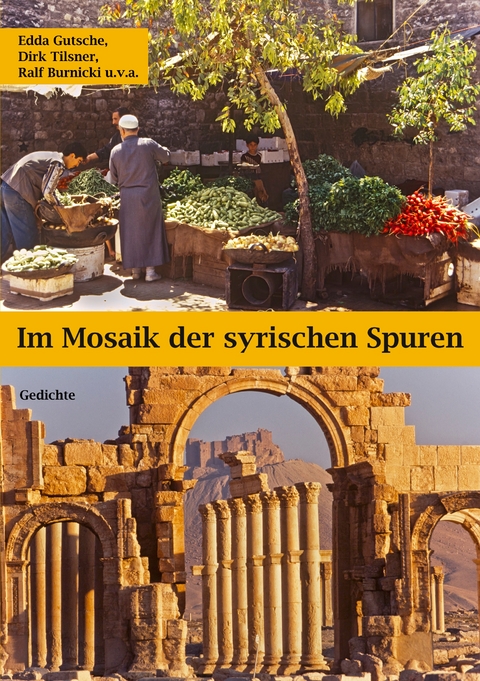 Im Mosaik der syrischen Spuren - Edda Gutsche, Dirk Tilsner, Ralf Burnicki