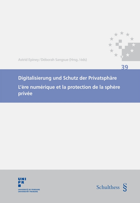 Digitalisierung und Schutz der Privatsph&auml;re / L'&egrave;re num&eacute;rique et la protection de la sph&egrave;re priv&eacute;e - Astrid Epiney