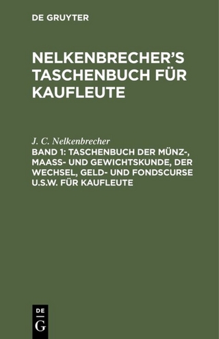 Nelkenbrecher’s Taschenbuch für Kaufleute / Taschenbuch der Münz-, Maass- und Gewichtskunde, der Wechsel, Geld- und Fondscurse u.s.w. für Kaufleute