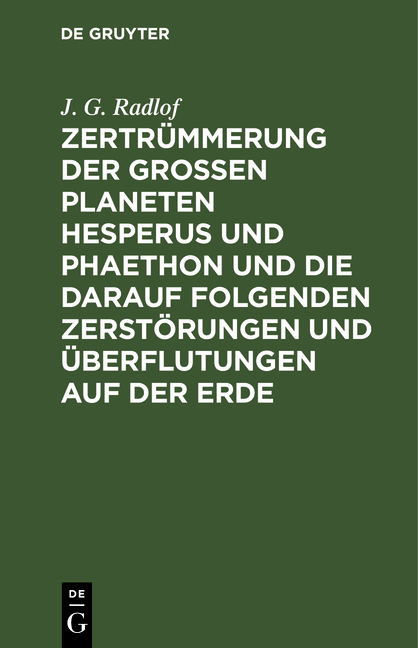 Zertr&uuml;mmerung der gro&szlig;en Planeten Hesperus und Phaethon und die darauf folgenden Zerst&ouml;rungen und &Uuml;berflutungen auf der Erde - J. G. Radlof