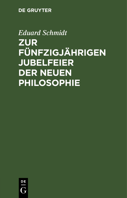 Zur f&uuml;nfzigj&auml;hrigen Jubelfeier der neuen Philosophie - Eduard Schmidt