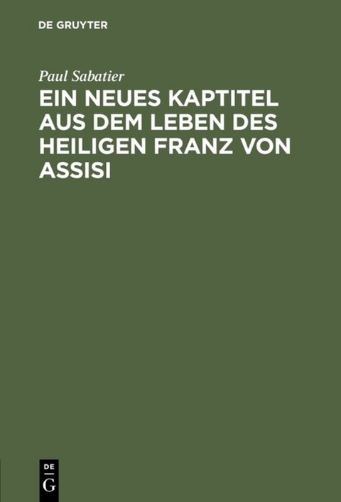 Ein neues Kaptitel aus dem Leben des Heiligen Franz von Assisi - Paul Sabatier
